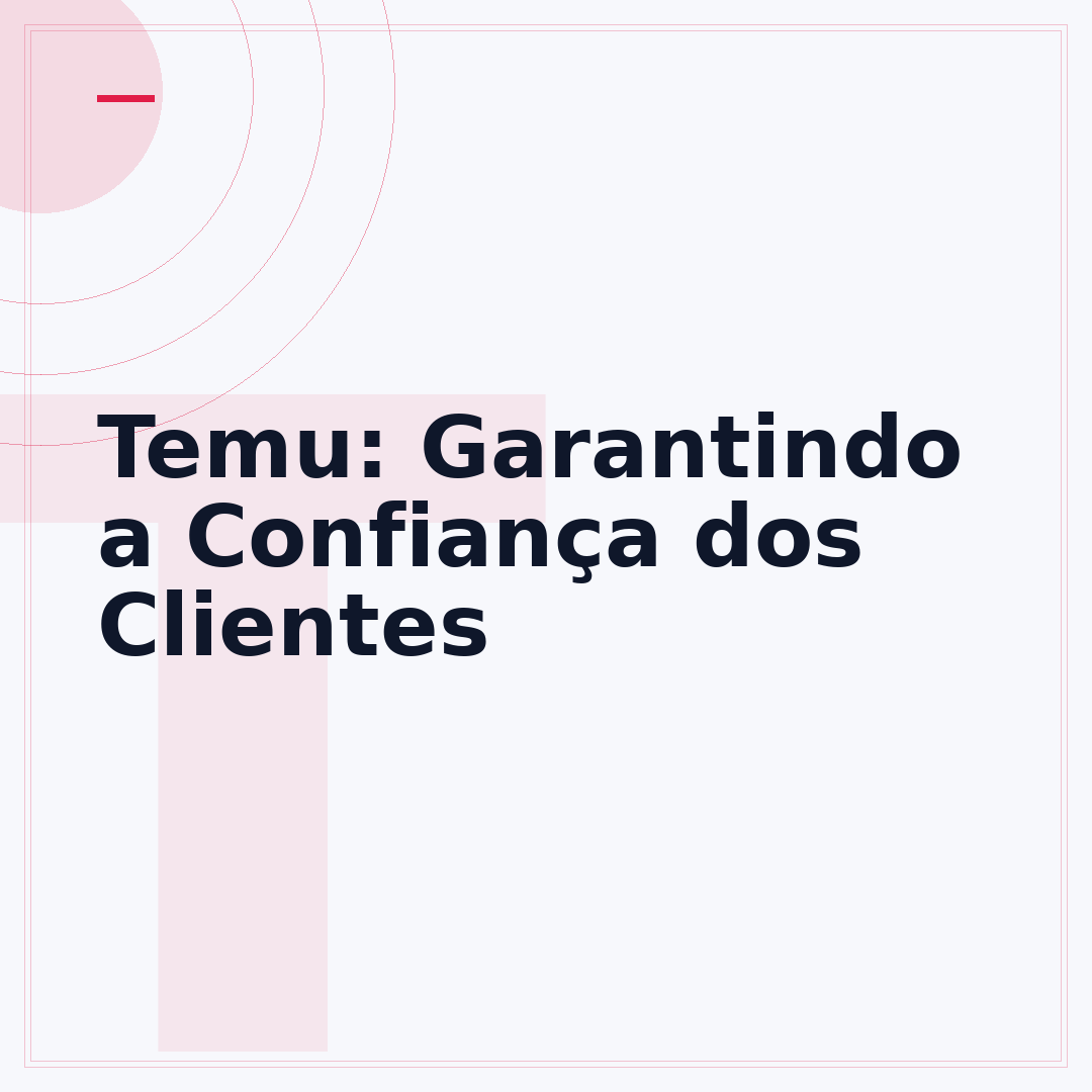 Temu: Garantindo a Confiança dos Clientes