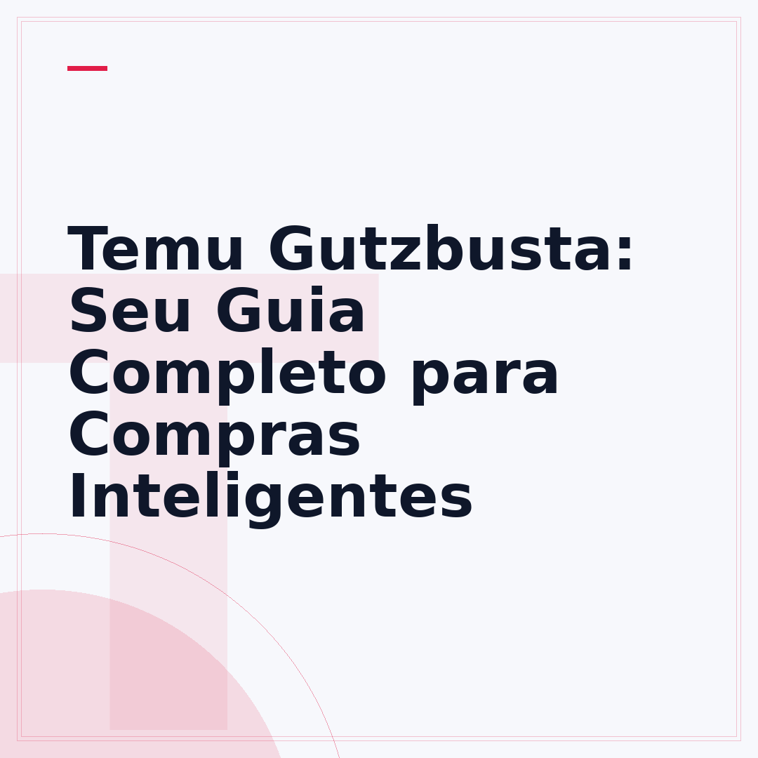 Temu Gutzbusta: Seu Guia Completo para Compras Inteligentes