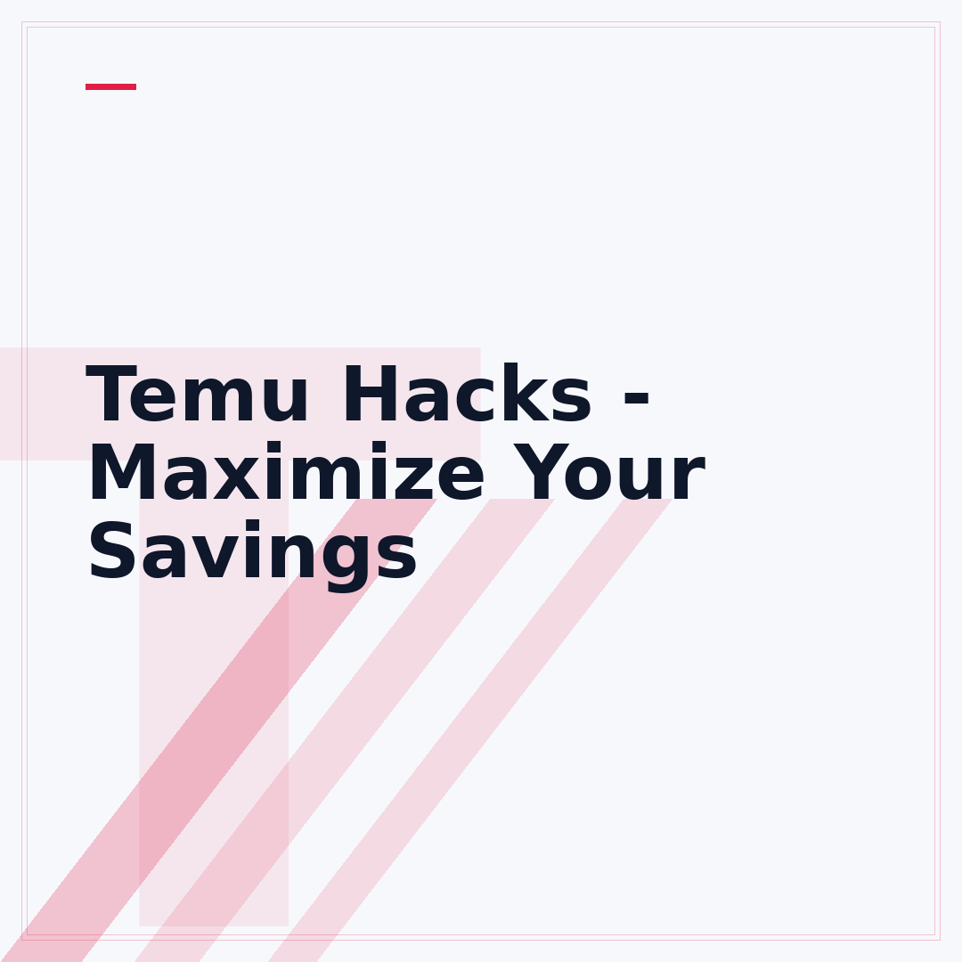 Temu Hacks - Maximize Your Savings