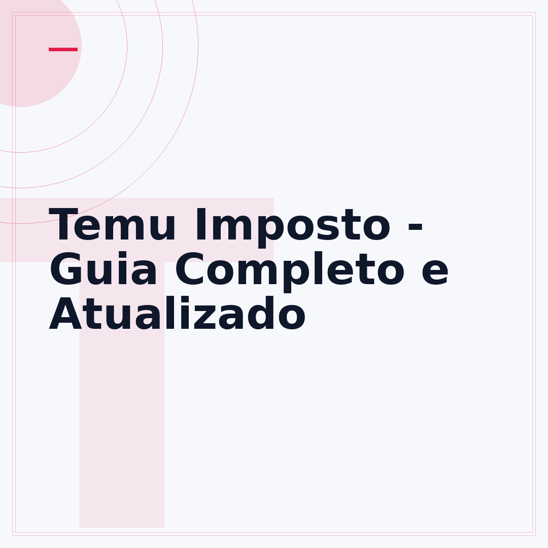 Temu Imposto - Guia Completo e Atualizado