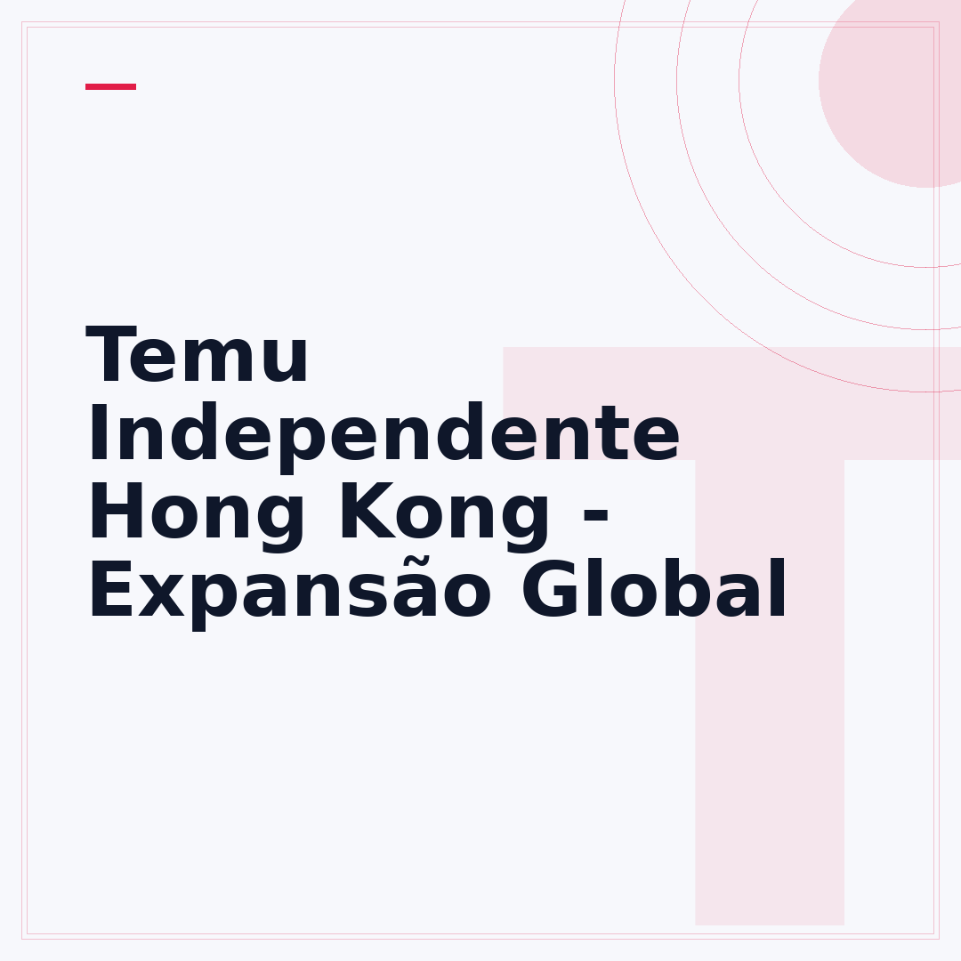 Temu Independente Hong Kong - Expansão Global