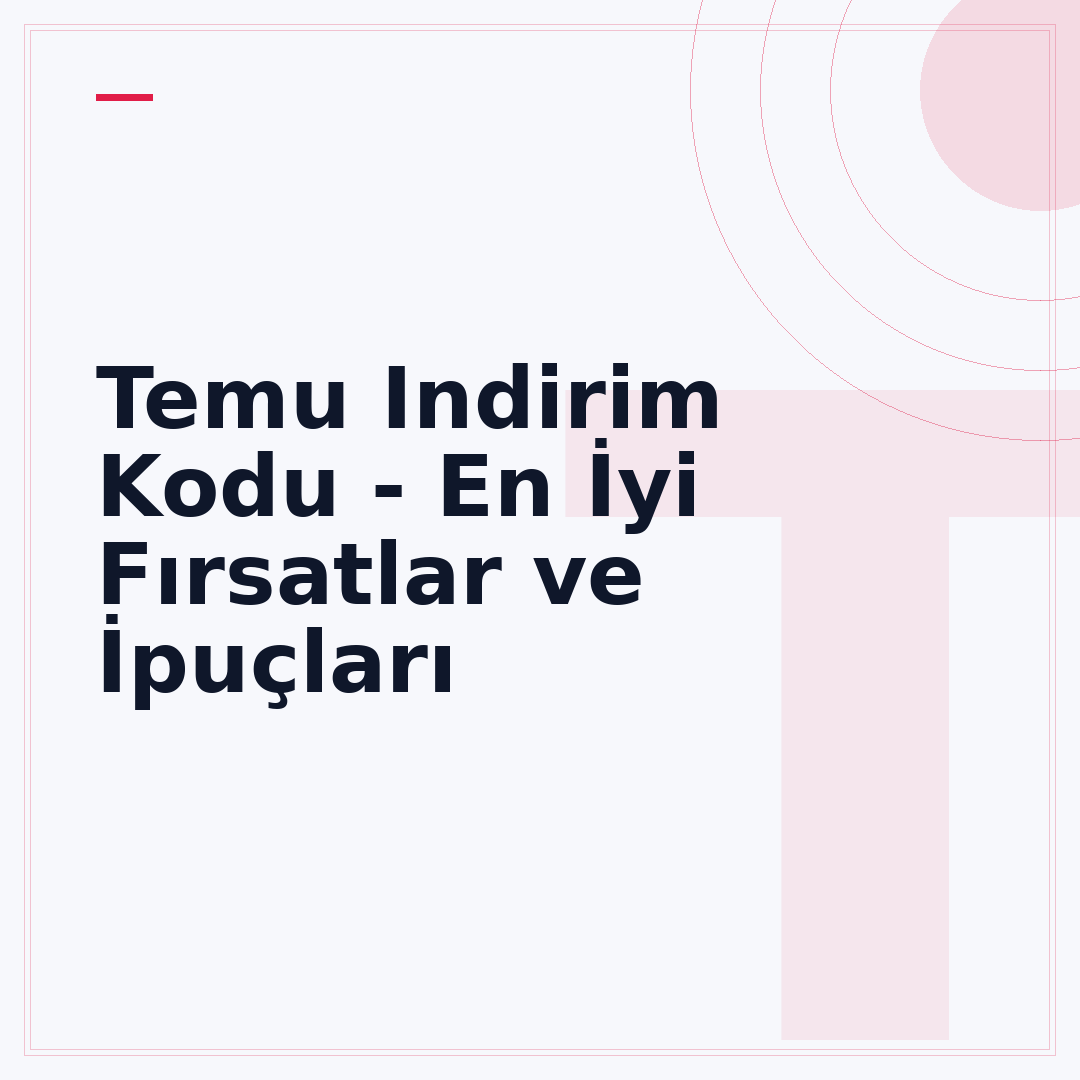 Temu Indirim Kodu - En İyi Fırsatlar ve İpuçları