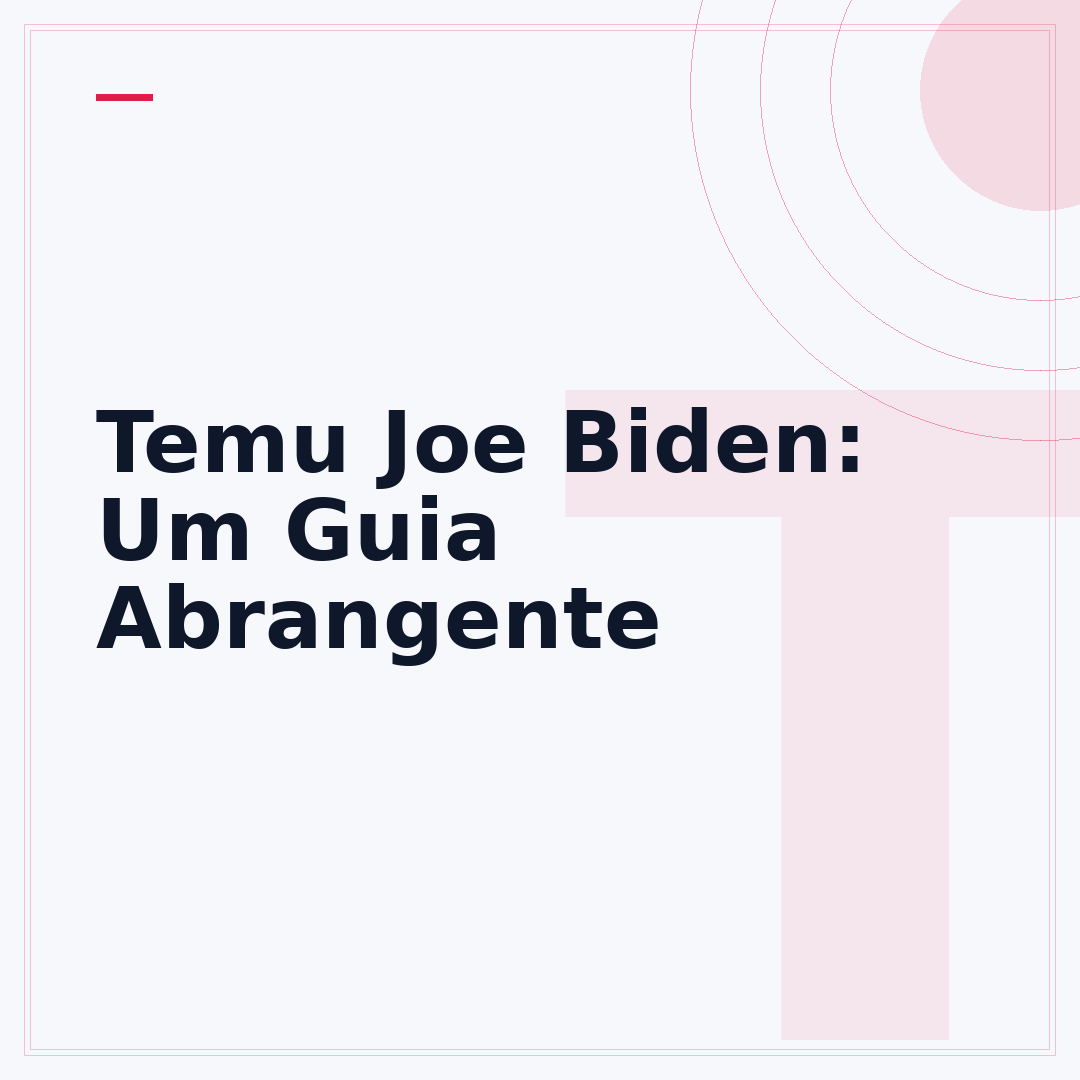 Temu Joe Biden: Um Guia Abrangente