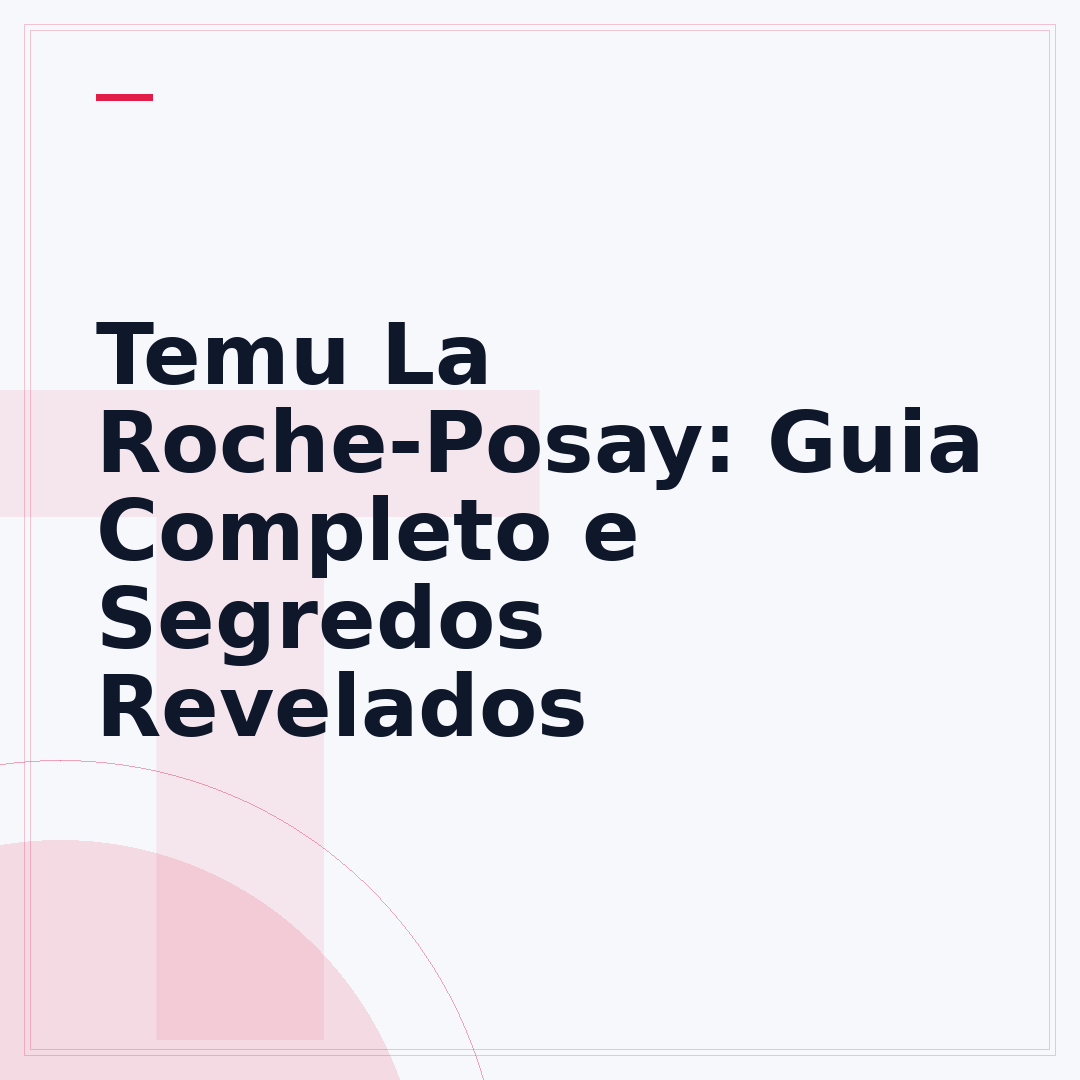 Temu La Roche-Posay: Guia Completo e Segredos Revelados