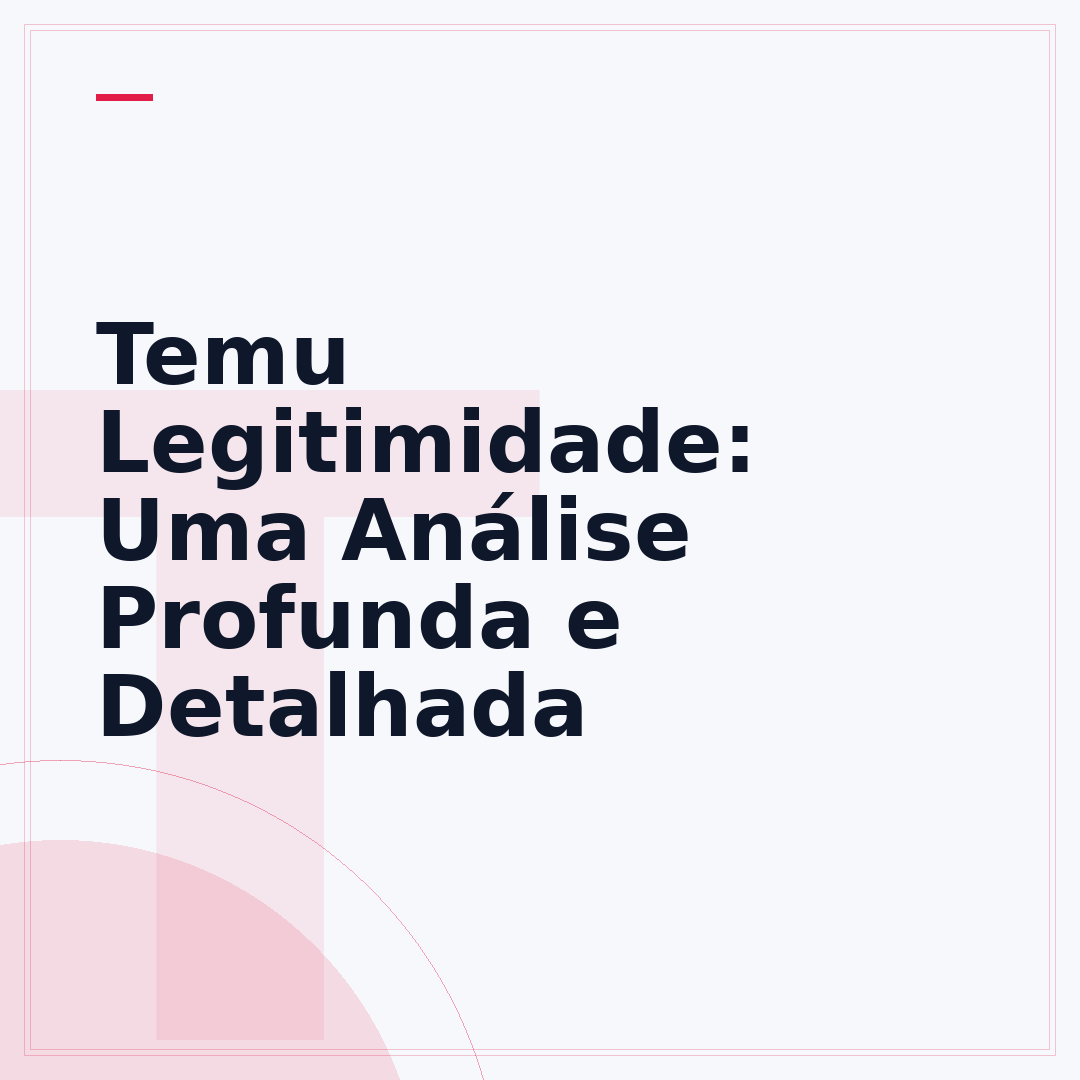 Temu Legitimidade: Uma Análise Profunda e Detalhada