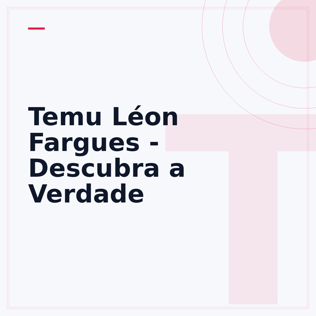 Temu Léon Fargues - Descubra a Verdade