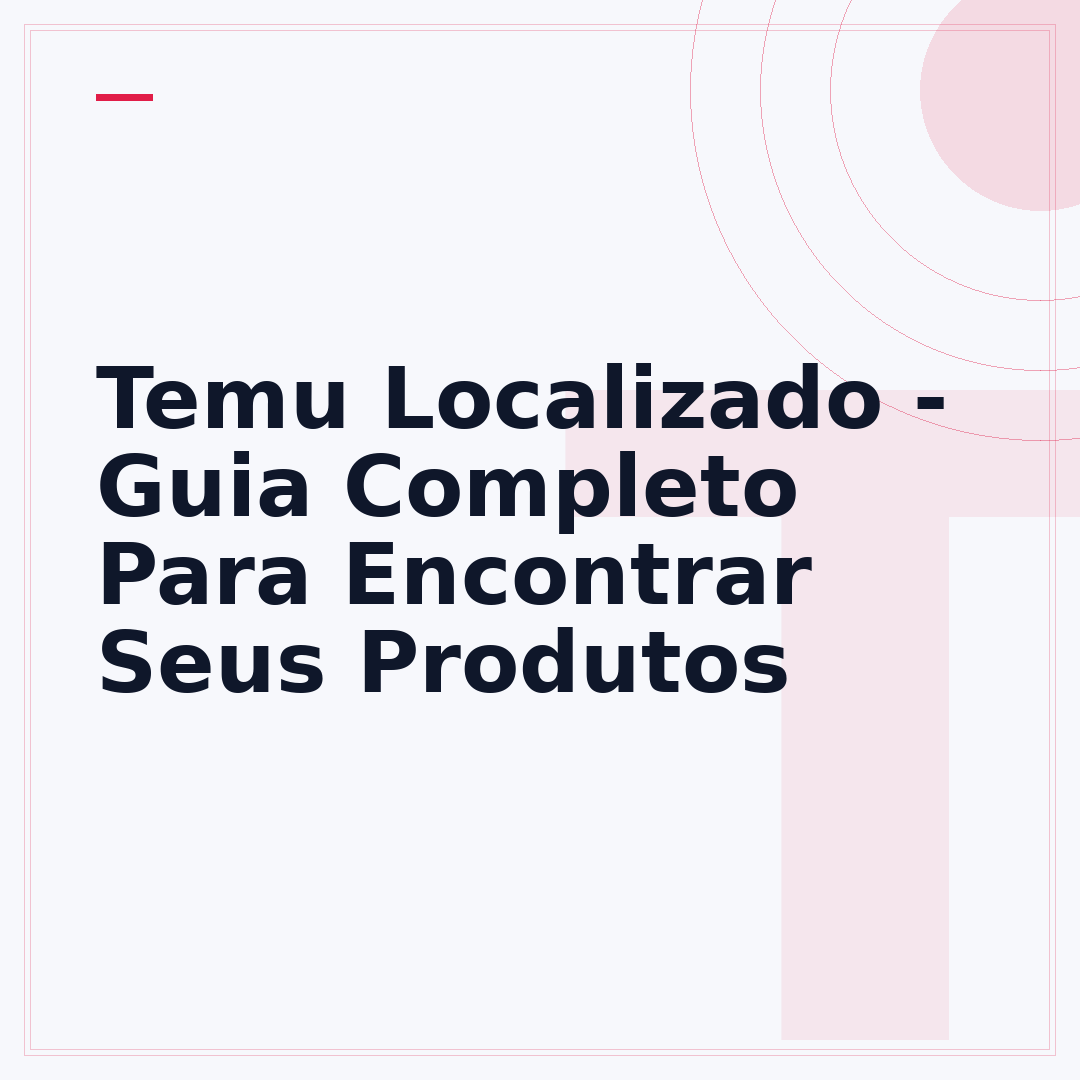 Temu Localizado - Guia Completo Para Encontrar Seus Produtos