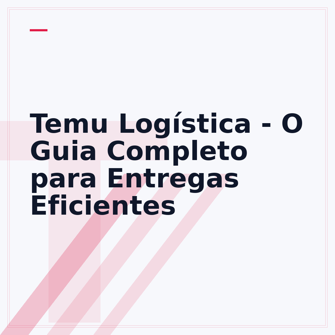 Temu Logística - O Guia Completo para Entregas Eficientes