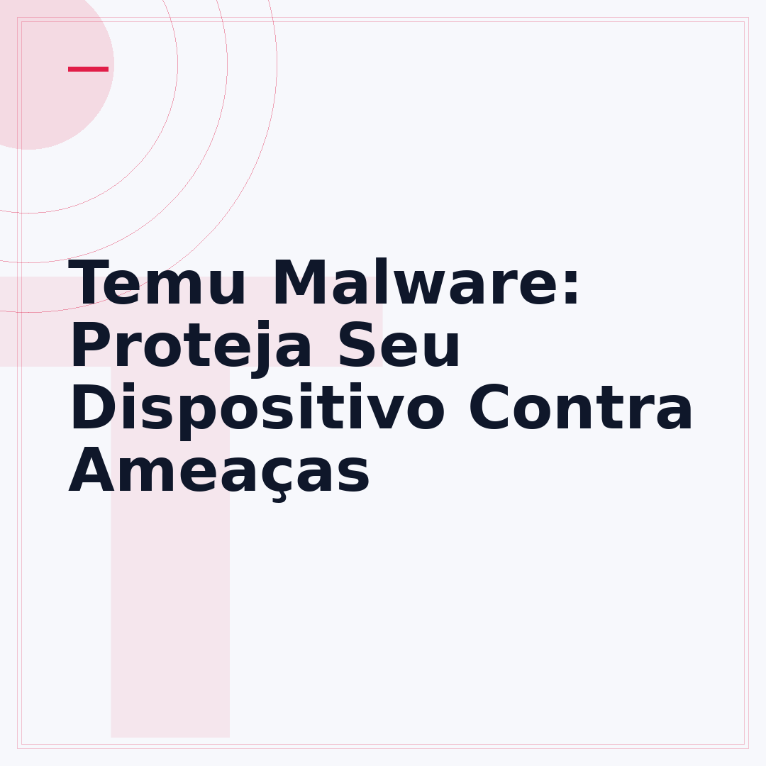 Temu Malware: Proteja Seu Dispositivo Contra Ameaças
