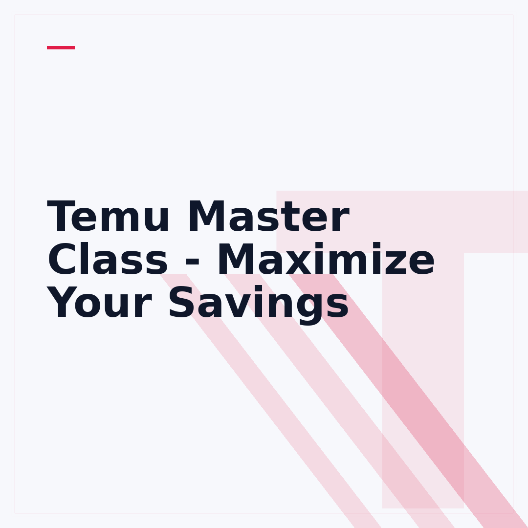 Temu Master Class - Maximize Your Savings