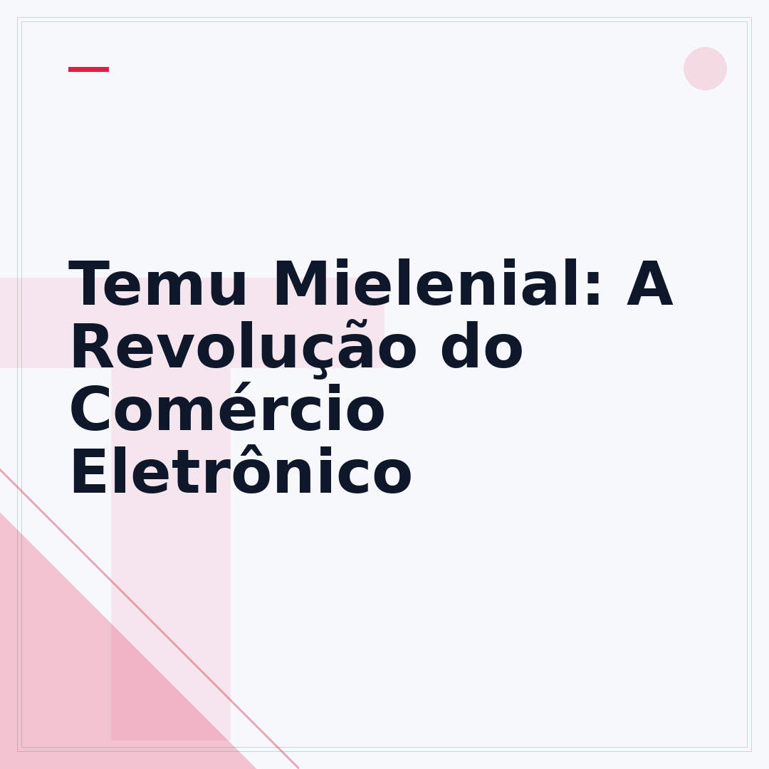 Temu Mielenial: A Revolução do Comércio Eletrônico