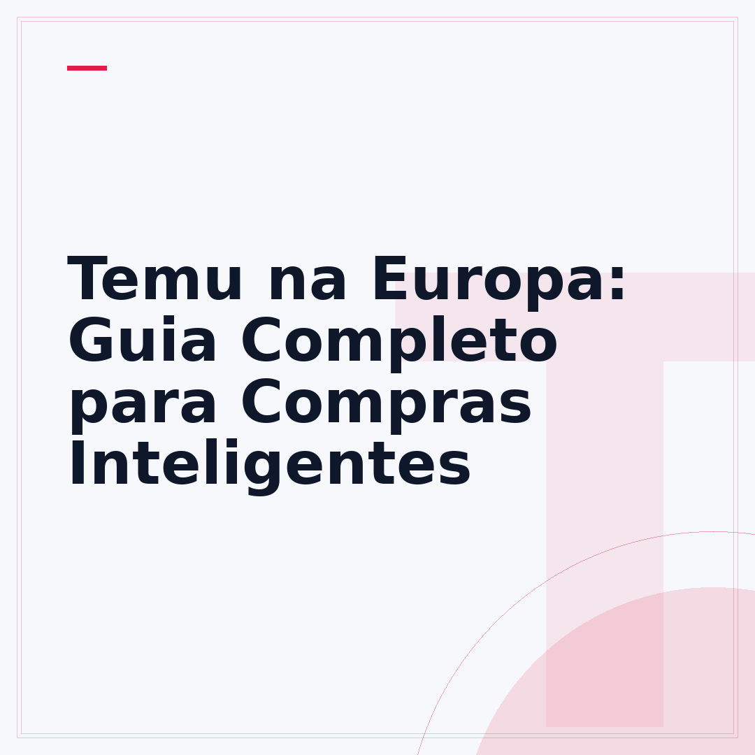 Temu na Europa: Guia Completo para Compras Inteligentes