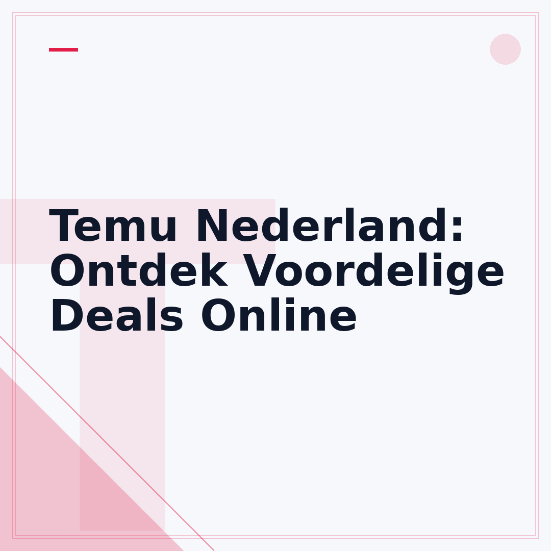 Temu Nederland: Ontdek Voordelige Deals Online