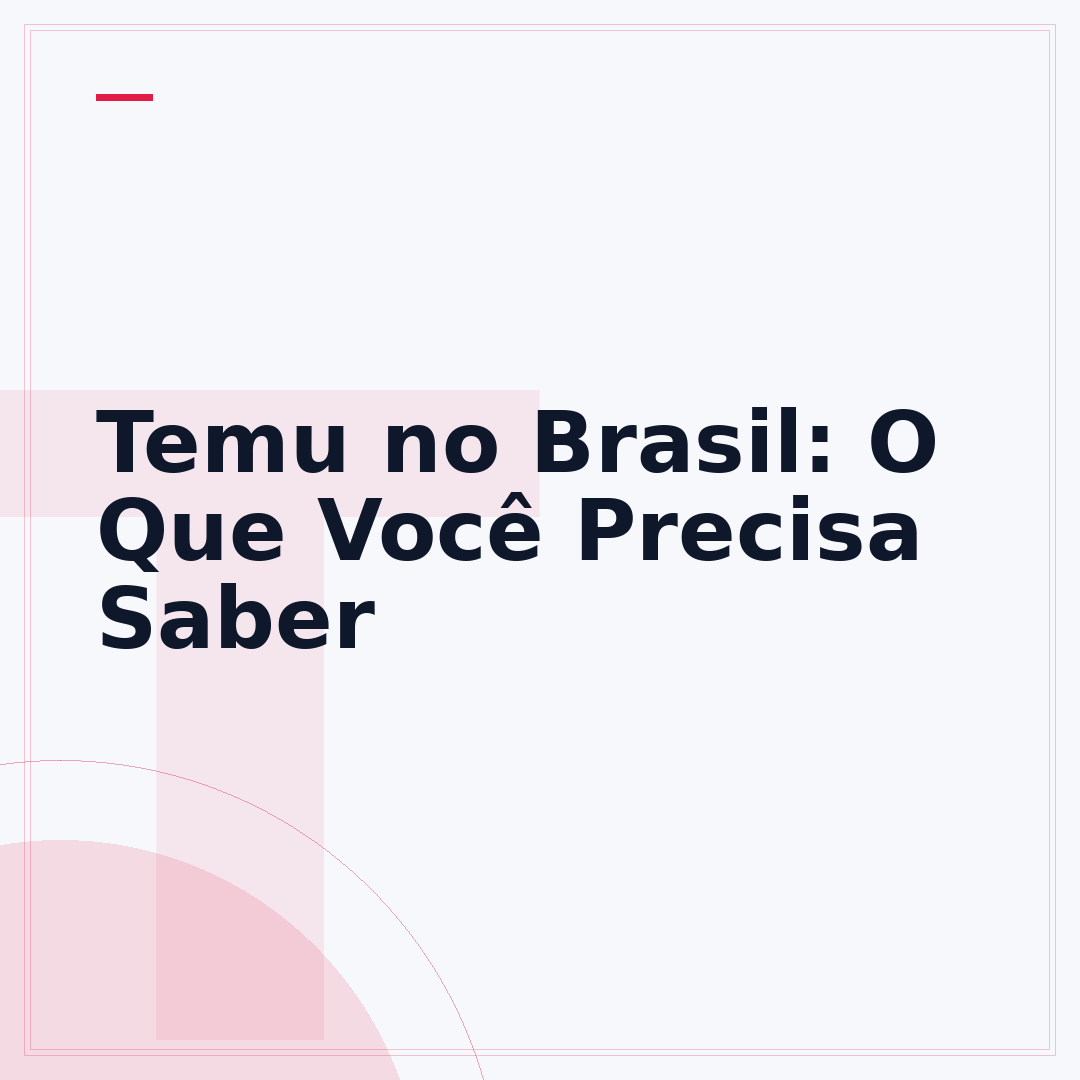 Temu no Brasil: O Que Você Precisa Saber