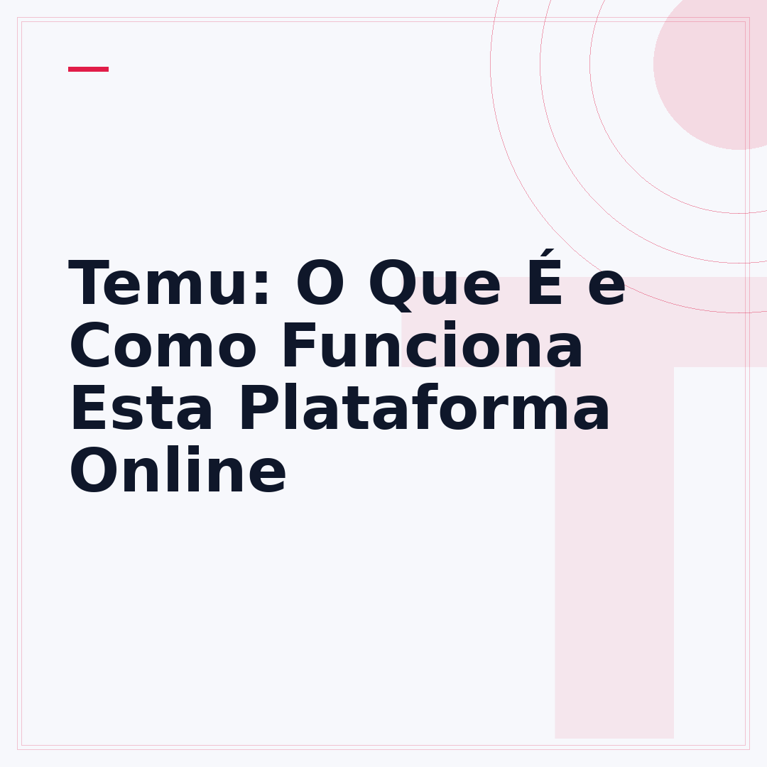 Temu: O Que É e Como Funciona Esta Plataforma Online