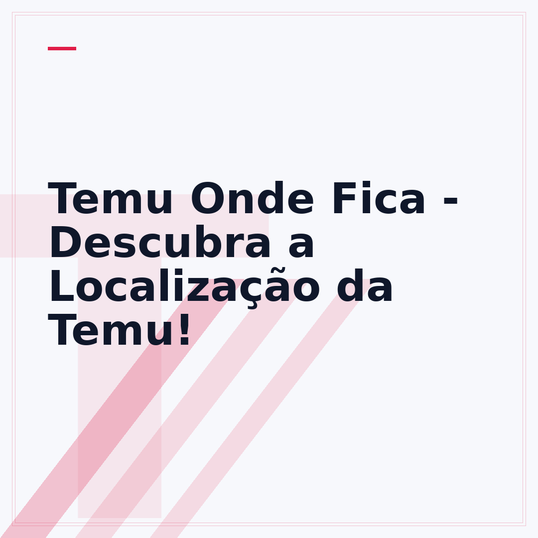 Temu Onde Fica - Descubra a Localização da Temu!