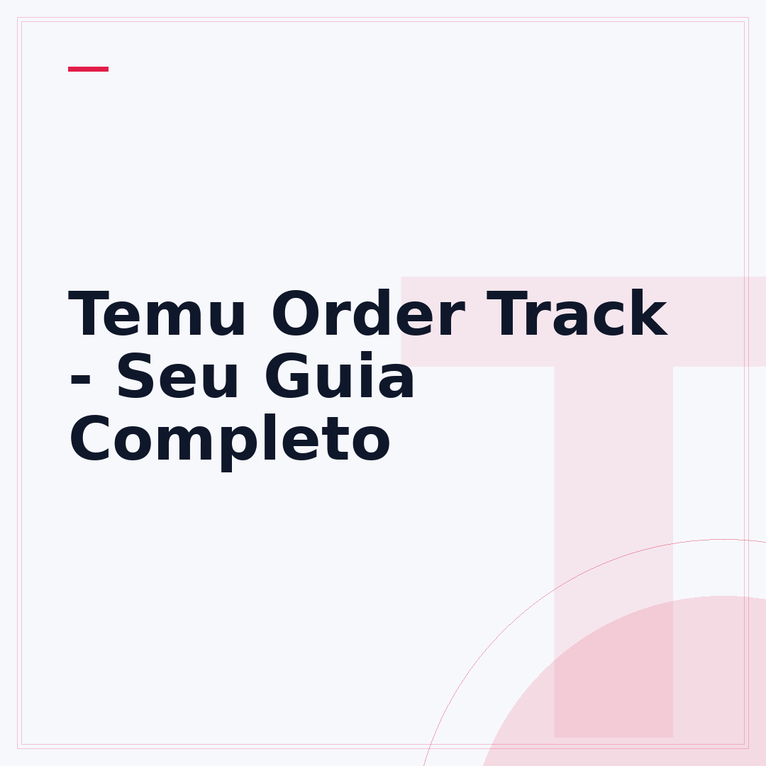 Temu Order Track - Seu Guia Completo