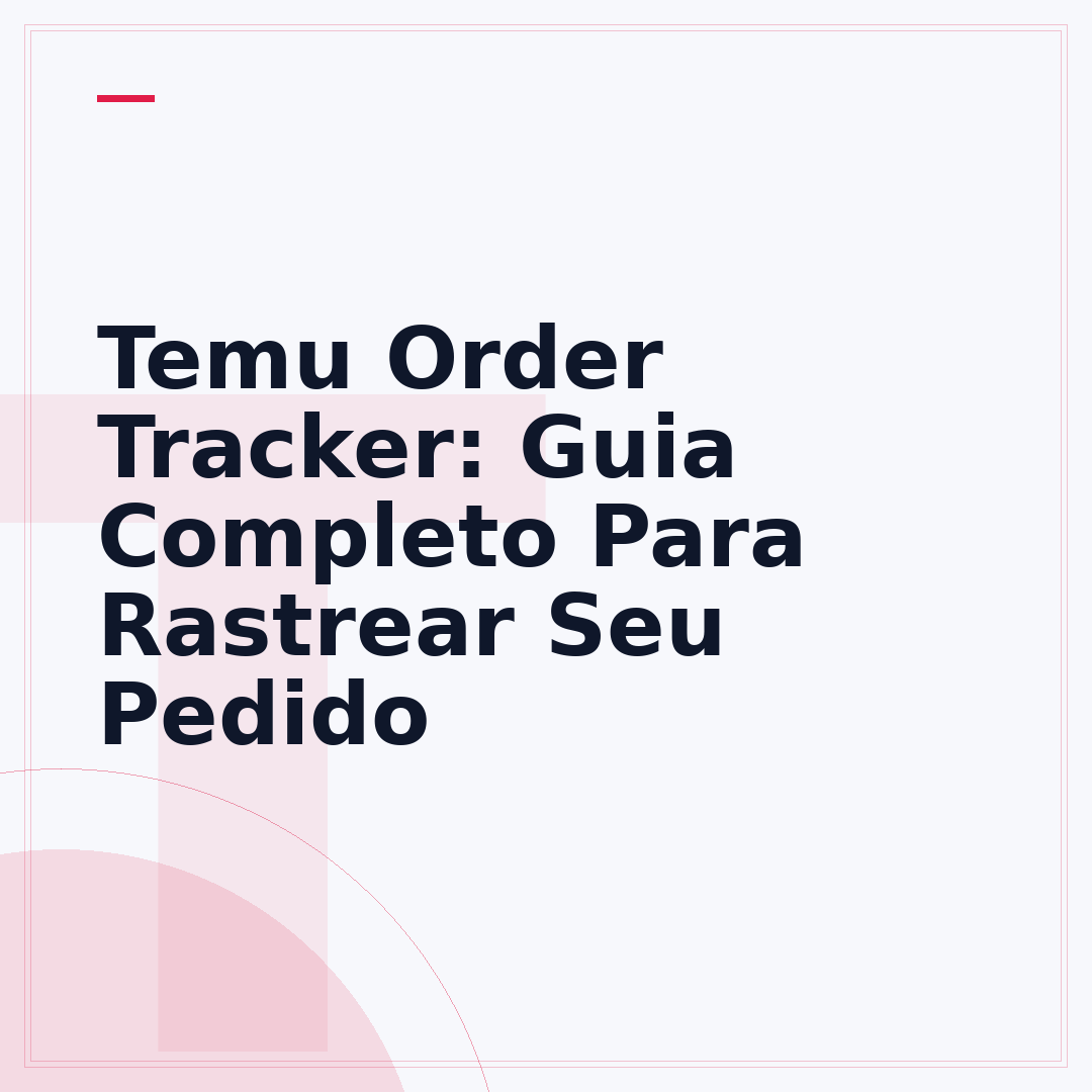 Temu Order Tracker: Guia Completo Para Rastrear Seu Pedido