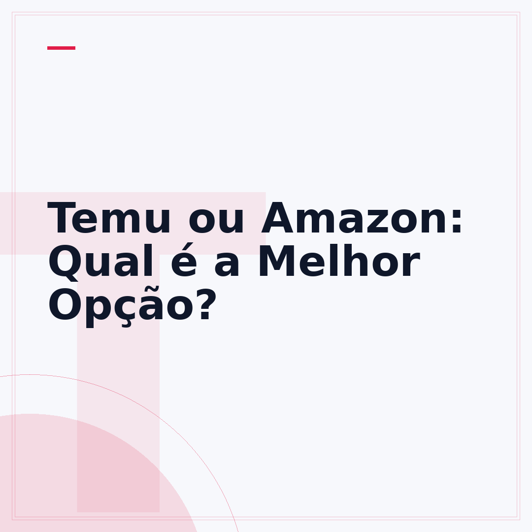 Temu ou Amazon: Qual é a Melhor Opção?