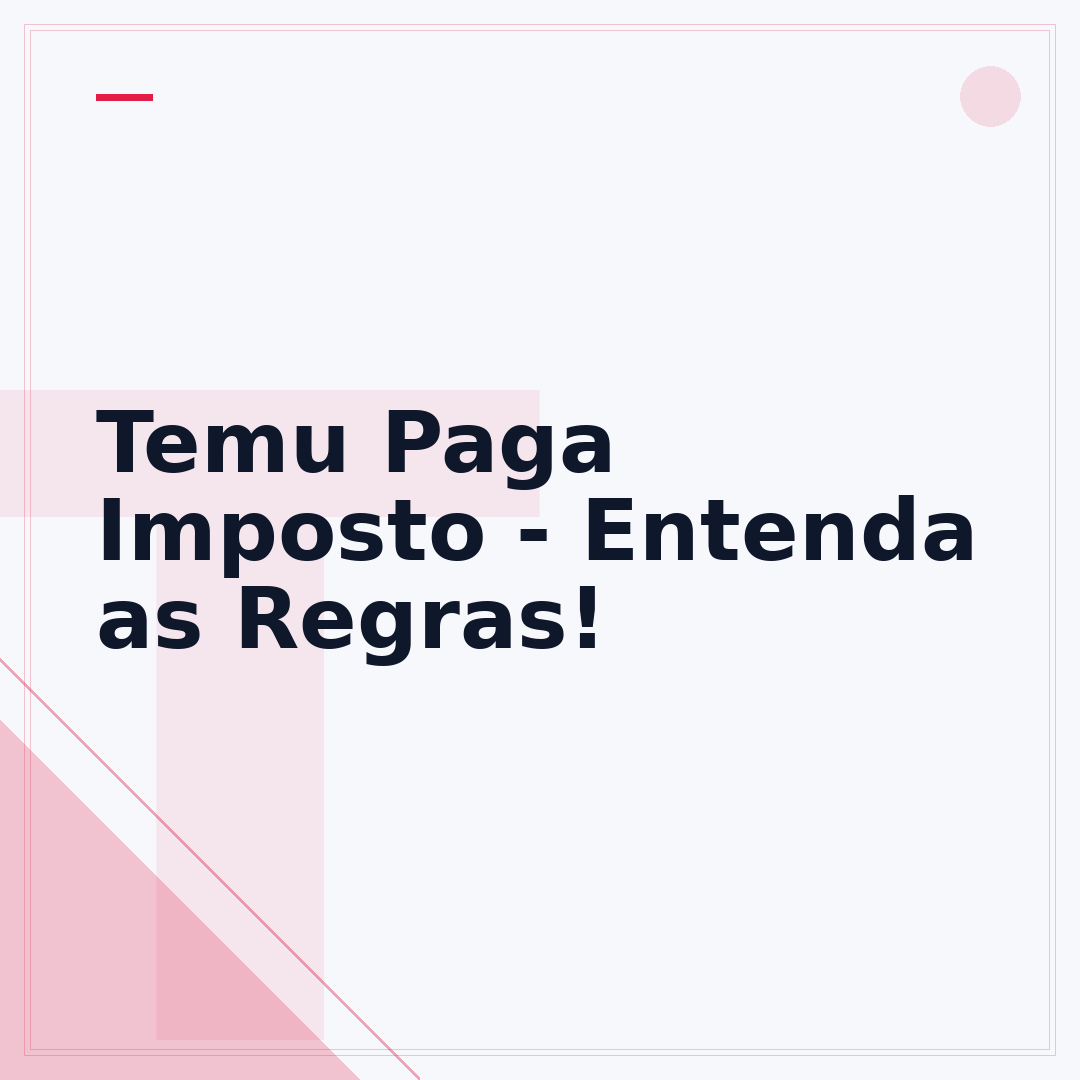 Temu Paga Imposto - Entenda as Regras!