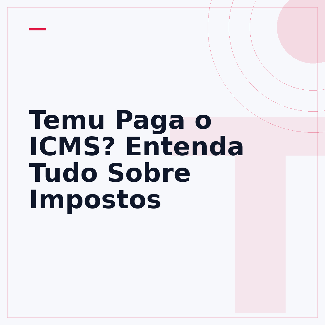 Temu Paga o ICMS? Entenda Tudo Sobre Impostos