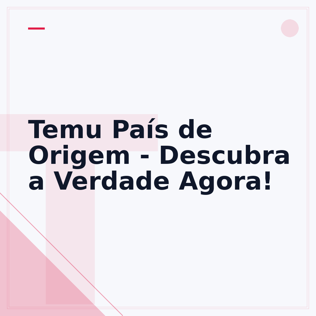 Temu País de Origem - Descubra a Verdade Agora!