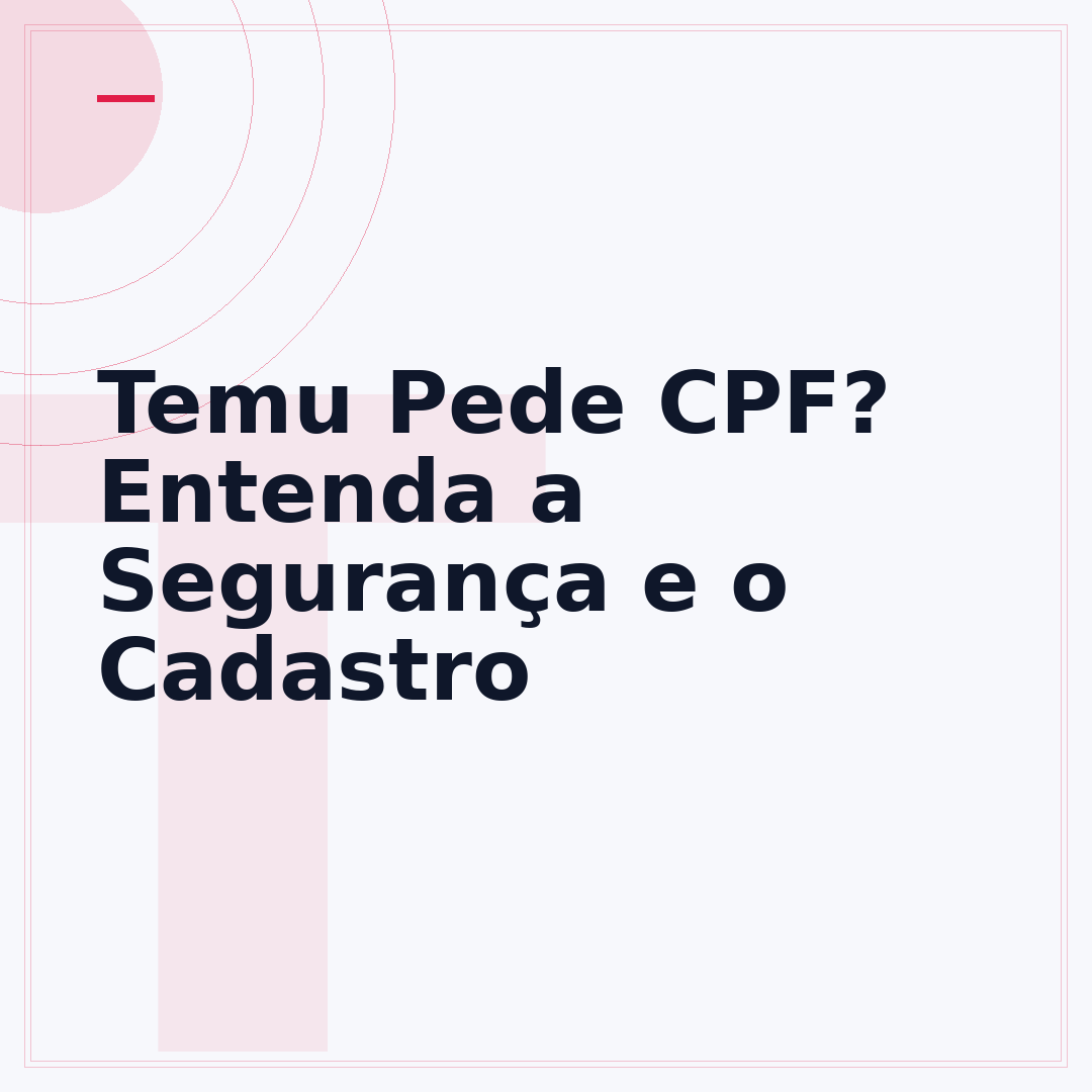 Temu Pede CPF? Entenda a Segurança e o Cadastro