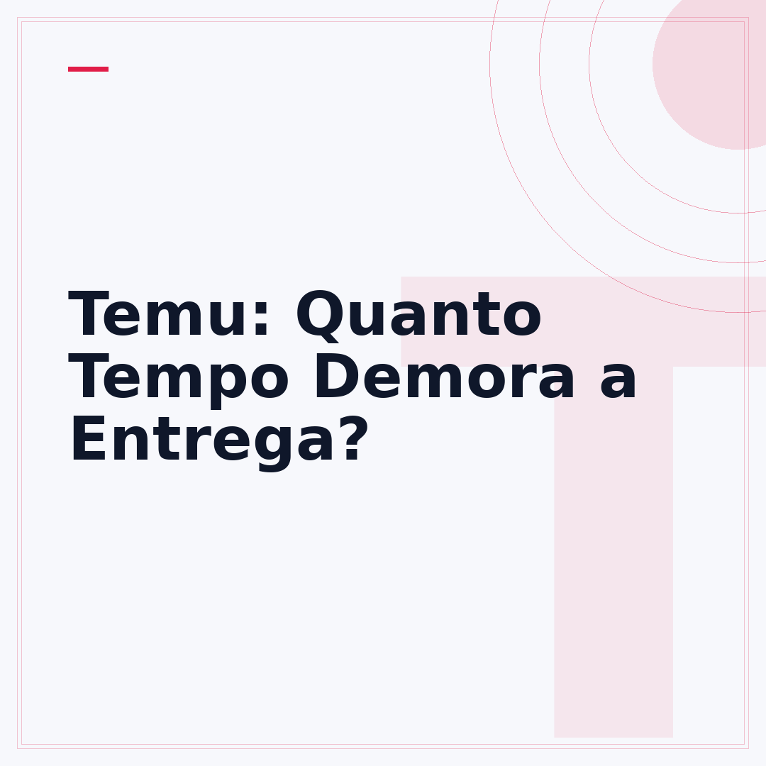 Temu: Quanto Tempo Demora a Entrega?
