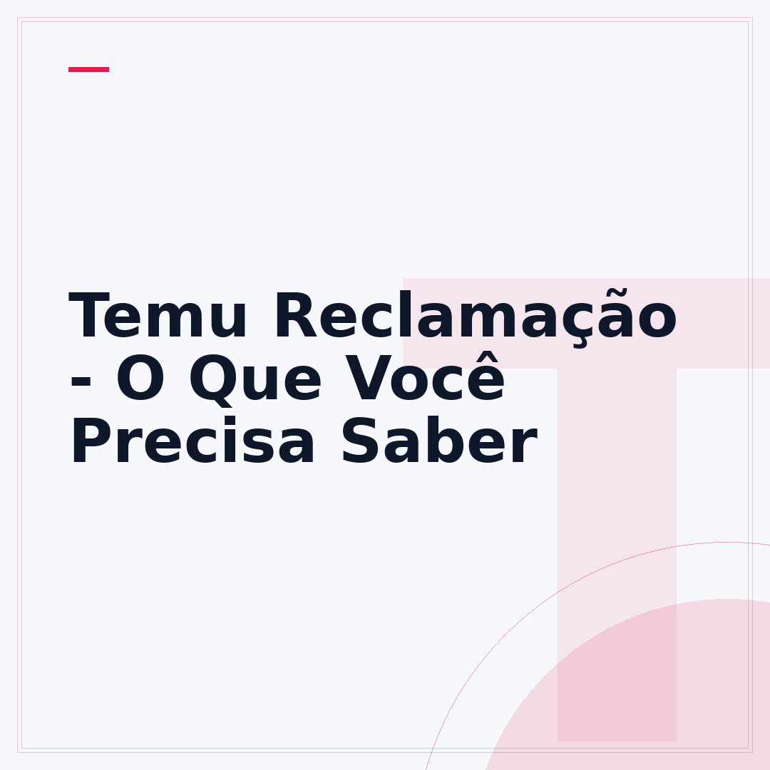 Temu Reclamação - O Que Você Precisa Saber