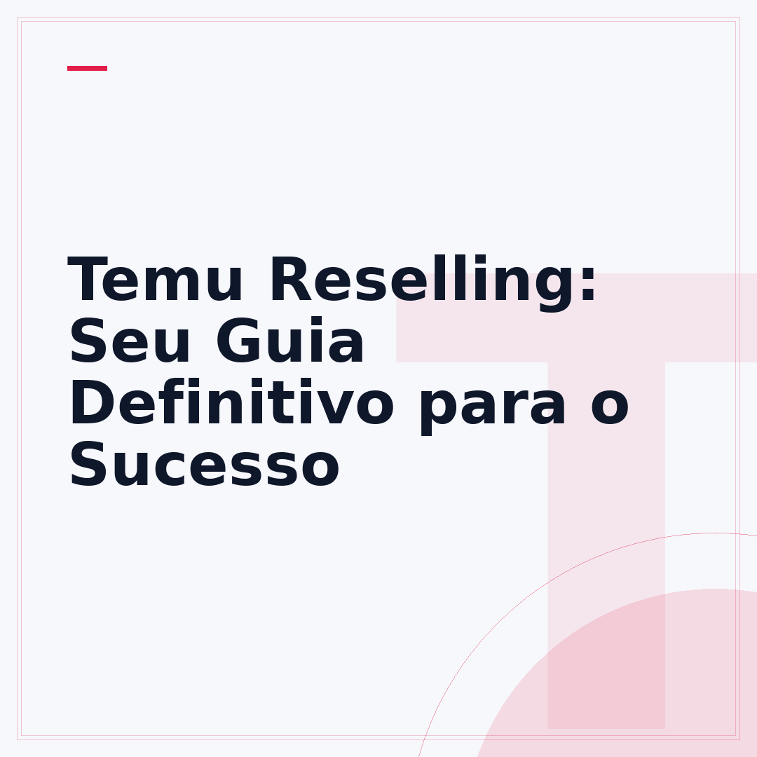 Temu Reselling: Seu Guia Definitivo para o Sucesso