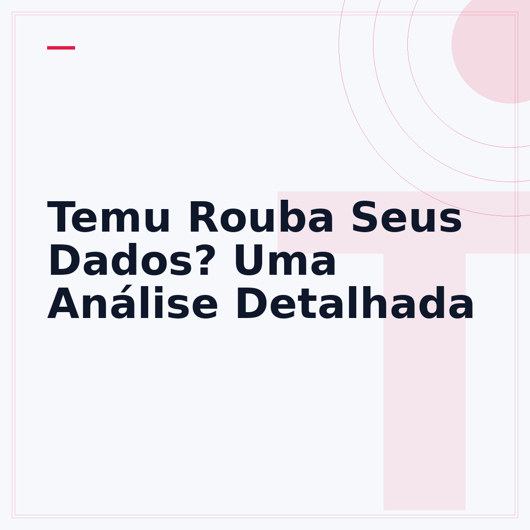 Temu Rouba Seus Dados? Uma Análise Detalhada