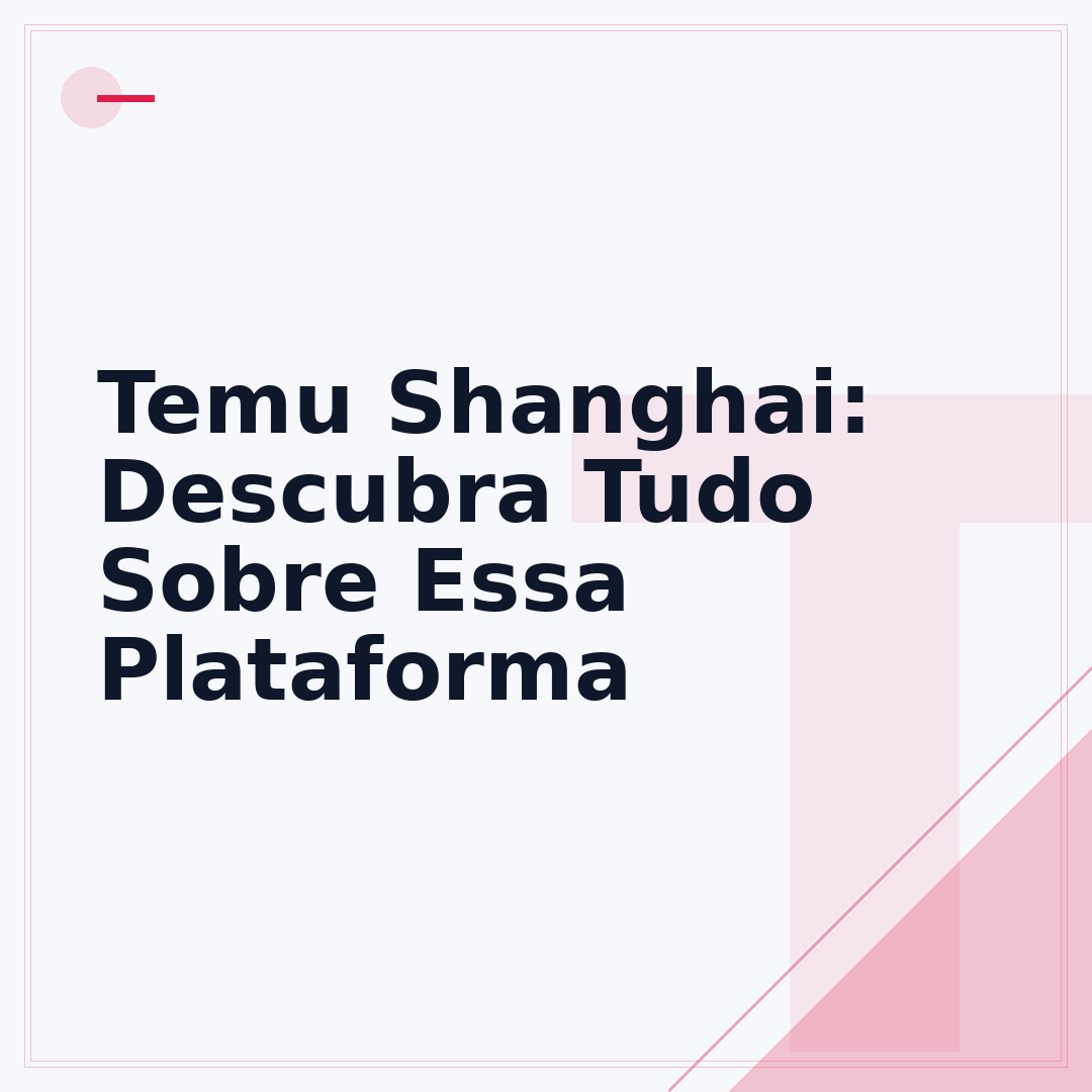 Temu Shanghai: Descubra Tudo Sobre Essa Plataforma