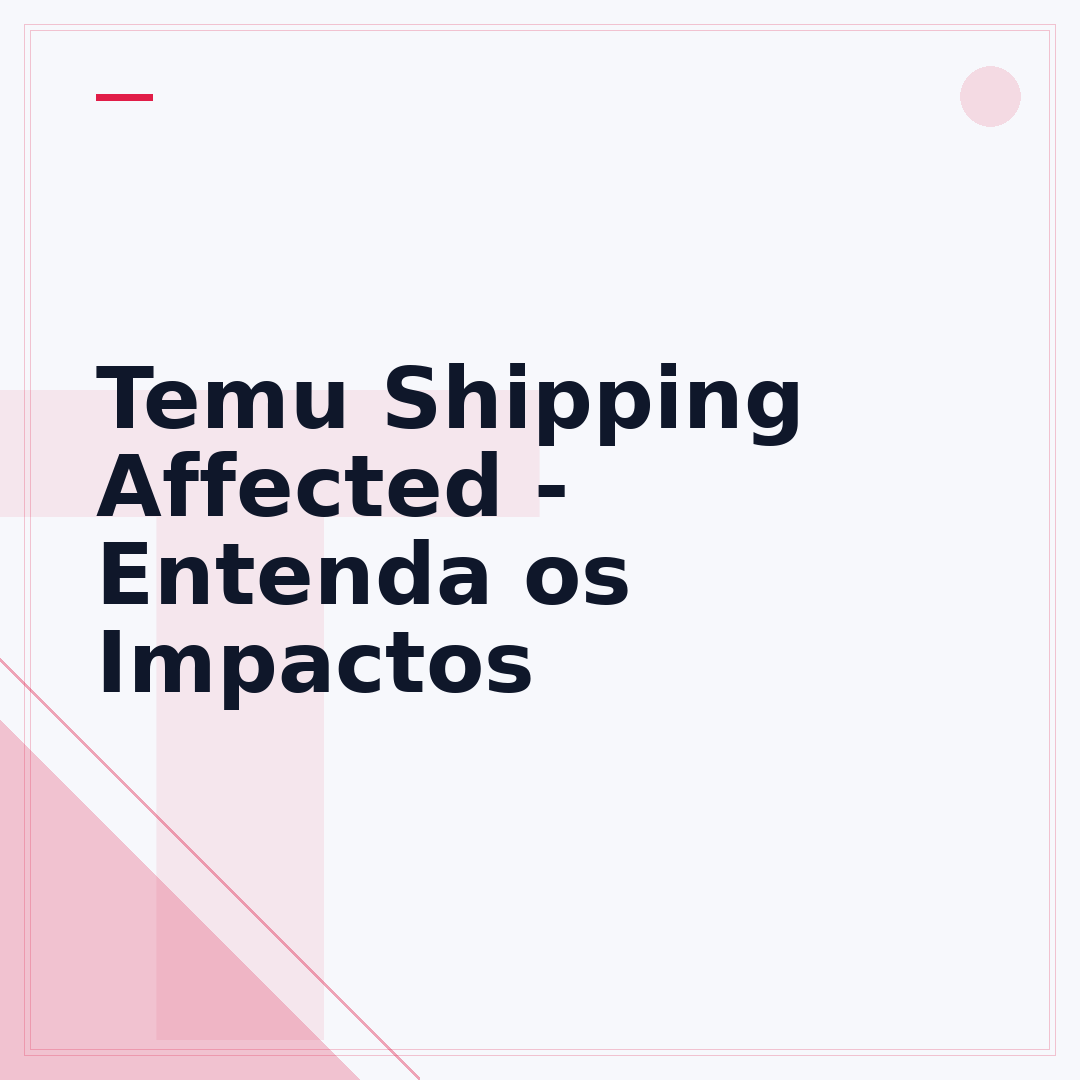 Temu Shipping Affected - Entenda os Impactos