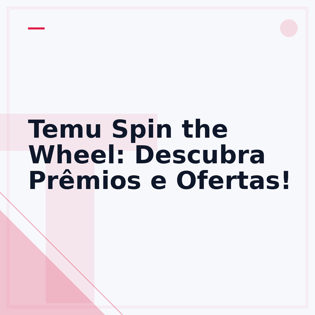 Temu Spin the Wheel: Descubra Prêmios e Ofertas!