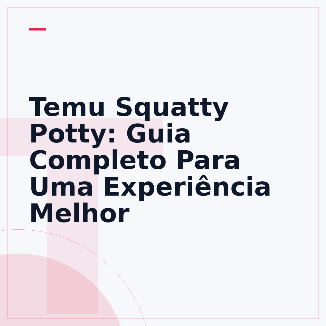 Temu Squatty Potty: Guia Completo Para Uma Experiência Melhor