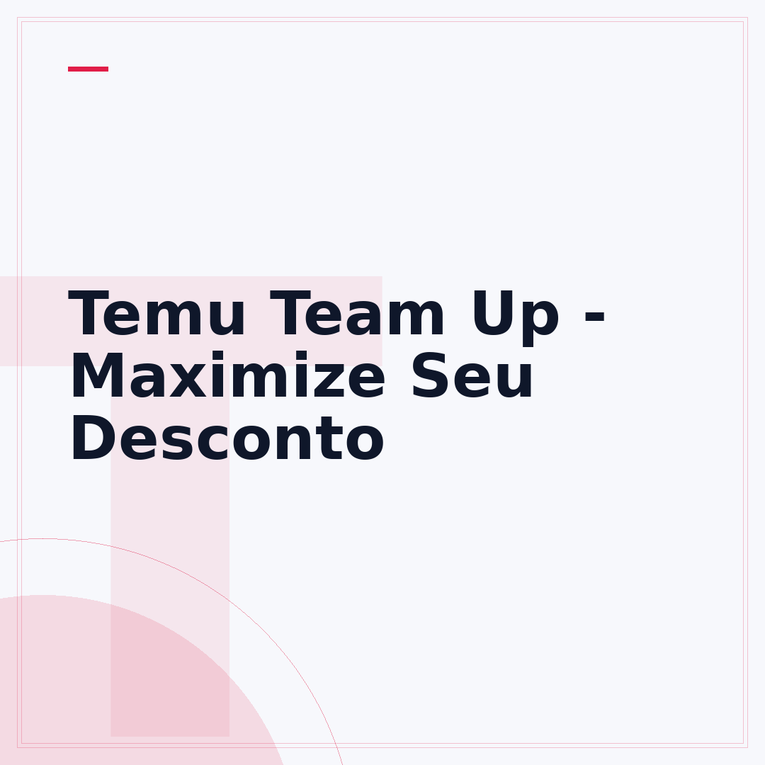 Temu Team Up - Maximize Seu Desconto