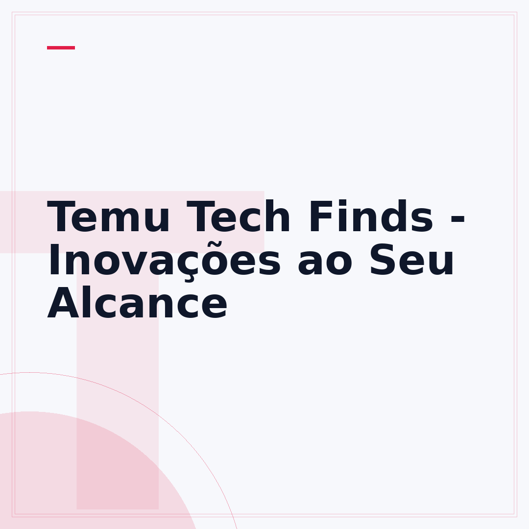 Temu Tech Finds - Inovações ao Seu Alcance