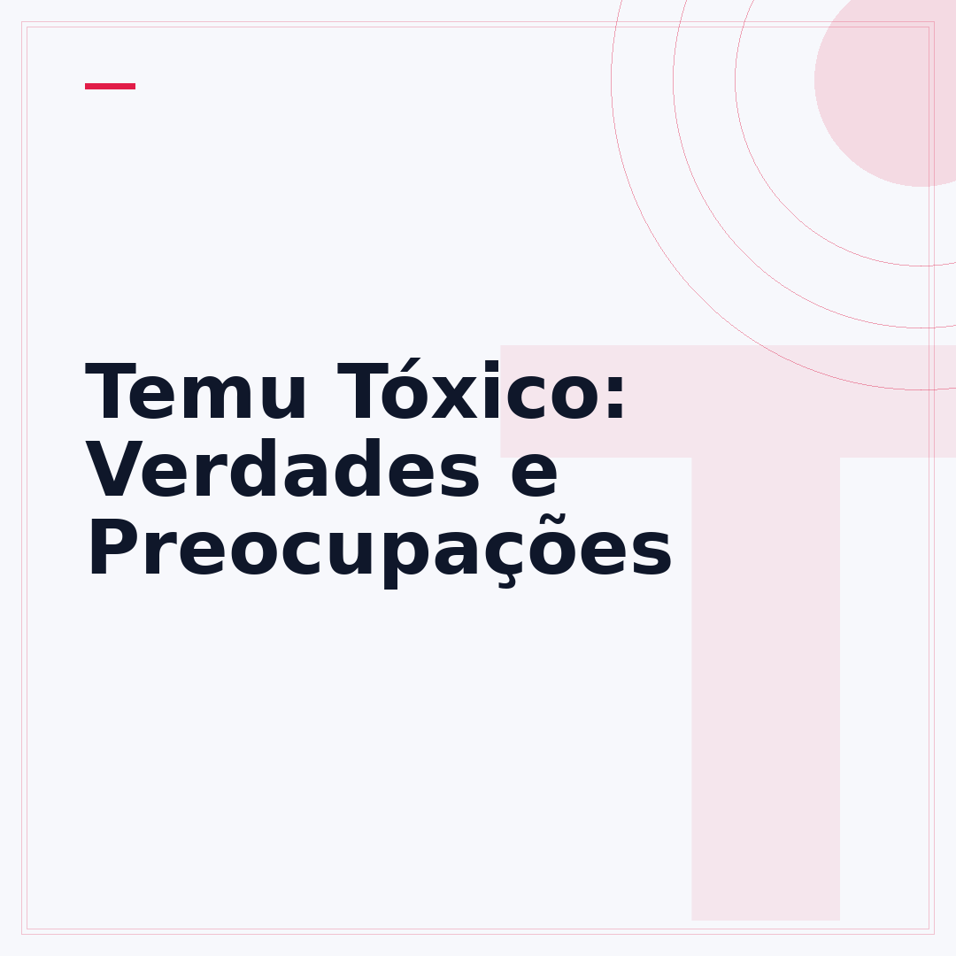Temu Tóxico: Verdades e Preocupações