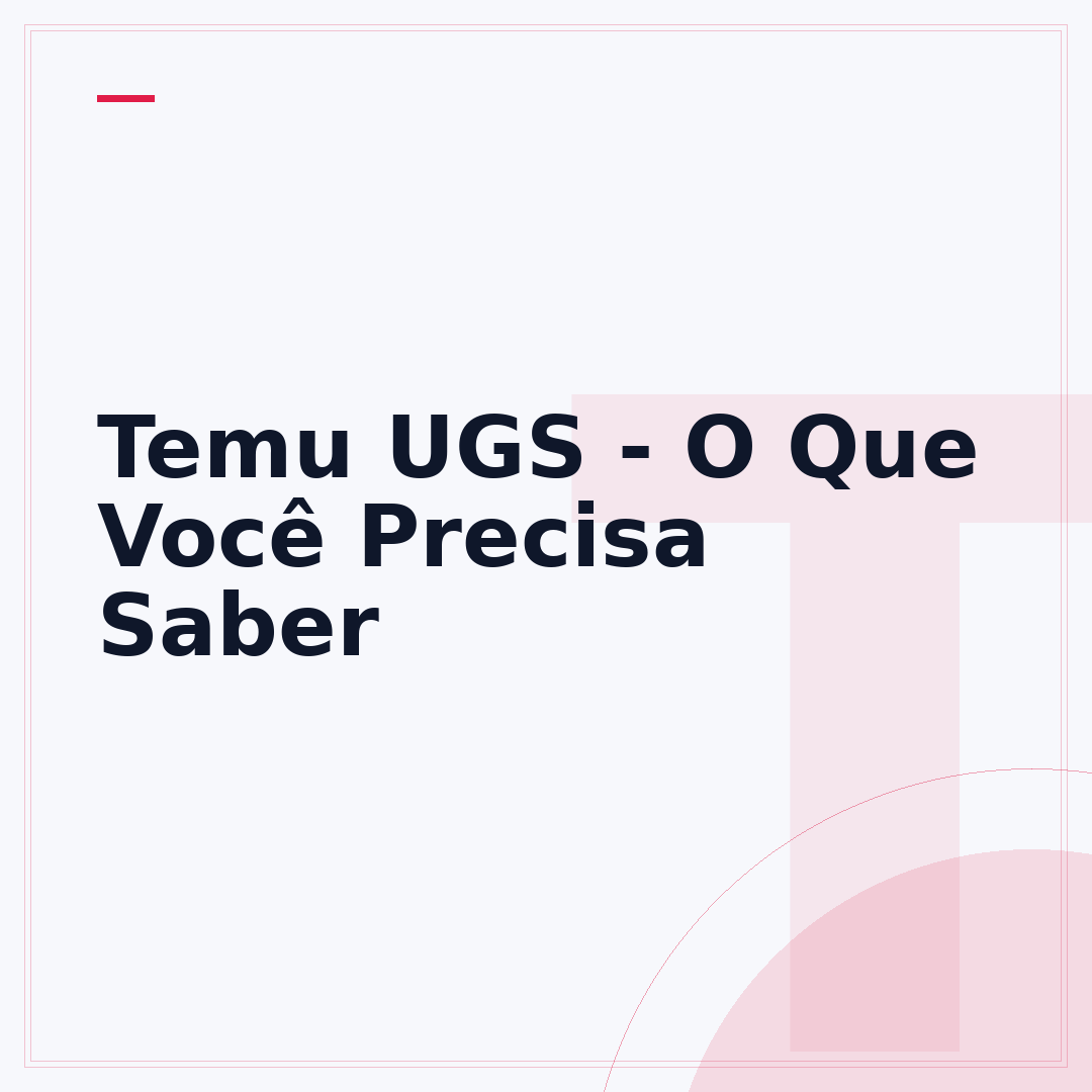 Temu UGS - O Que Você Precisa Saber