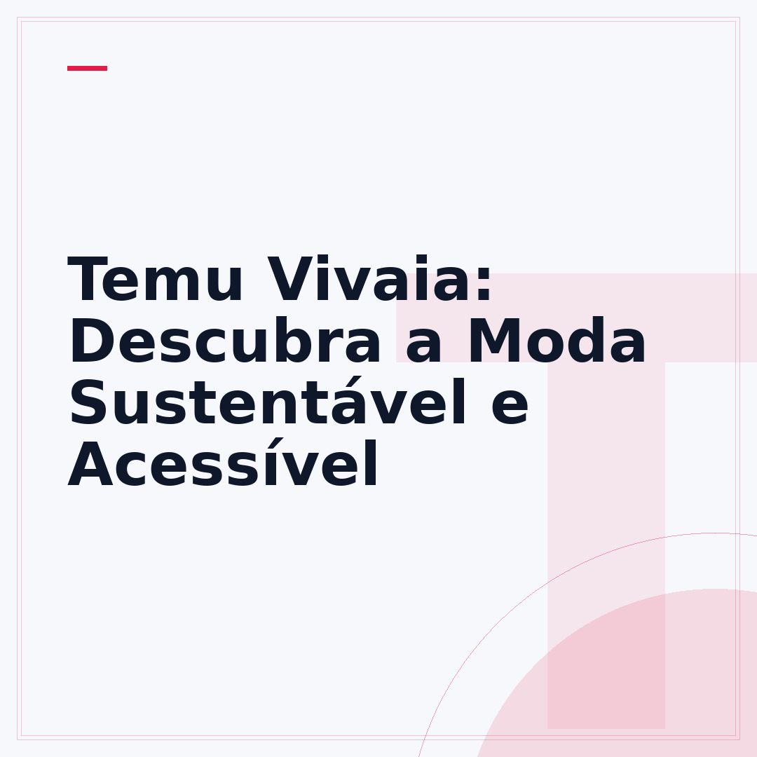 Temu Vivaia: Descubra a Moda Sustentável e Acessível
