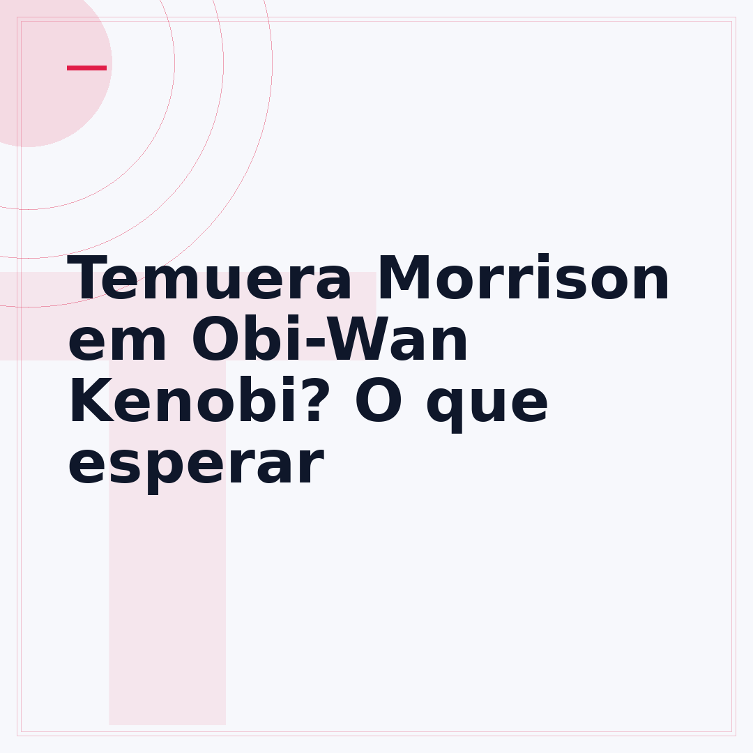 Temuera Morrison em Obi-Wan Kenobi? O que esperar