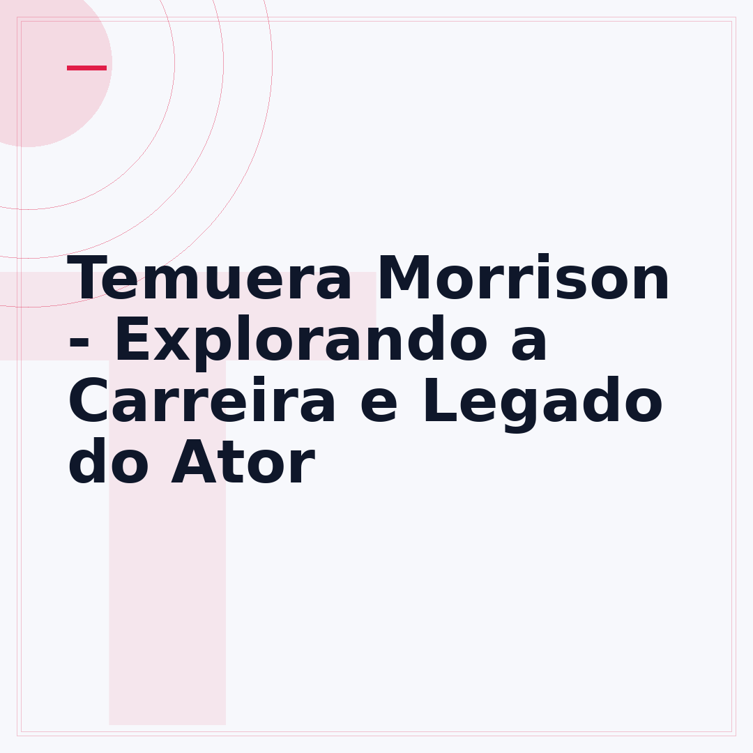 Temuera Morrison - Explorando a Carreira e Legado do Ator