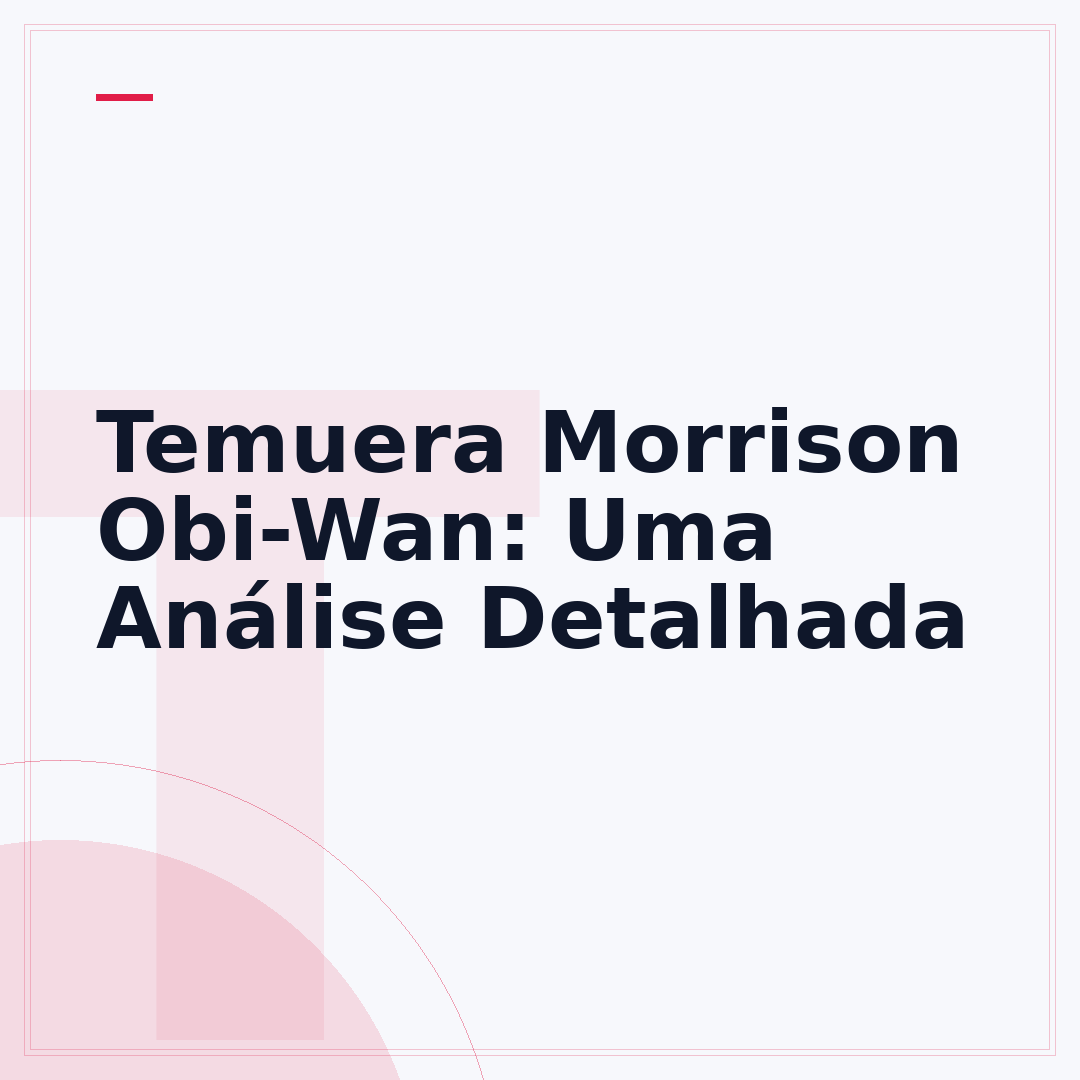 Temuera Morrison Obi-Wan: Uma Análise Detalhada