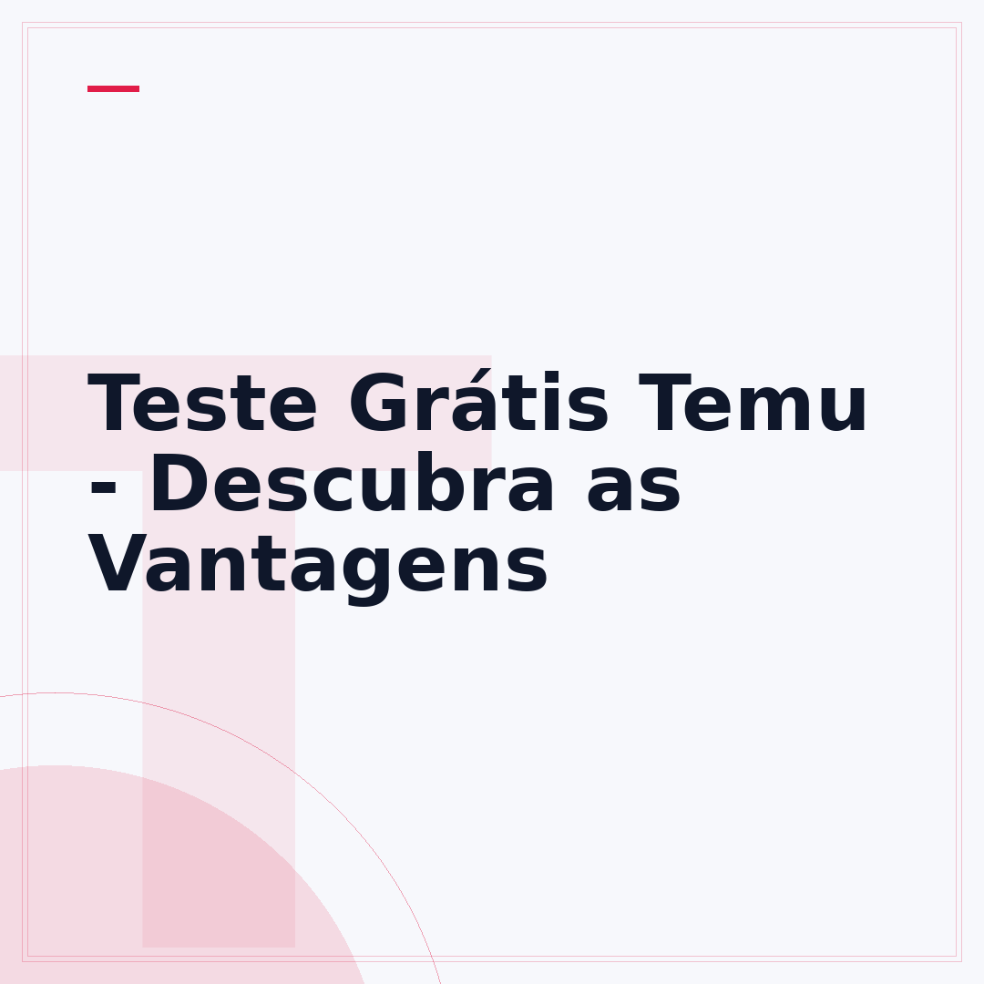 Teste Grátis Temu - Descubra as Vantagens