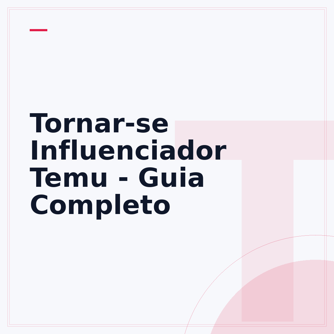 Tornar-se Influenciador Temu - Guia Completo