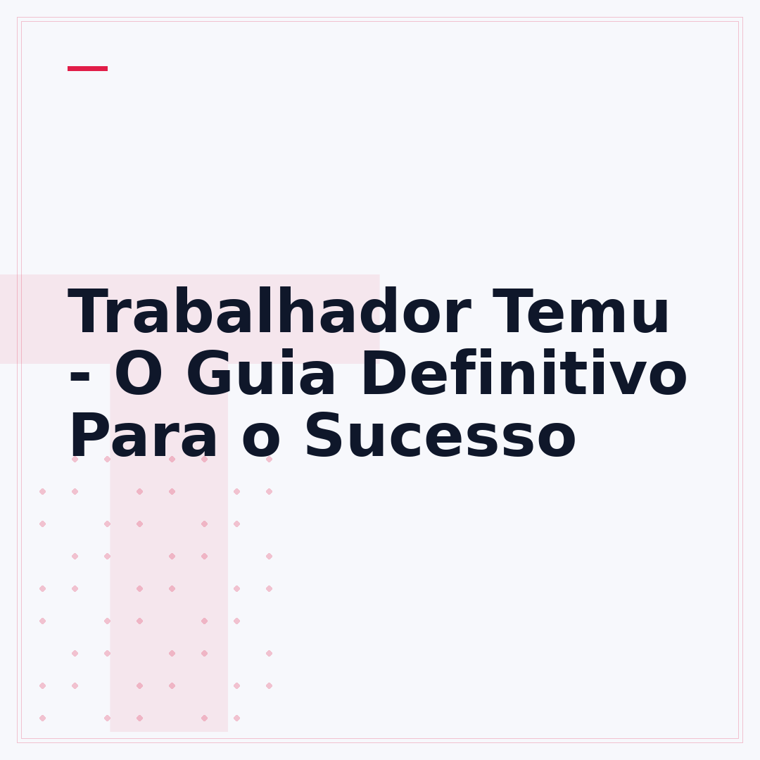 Trabalhador Temu - O Guia Definitivo Para o Sucesso