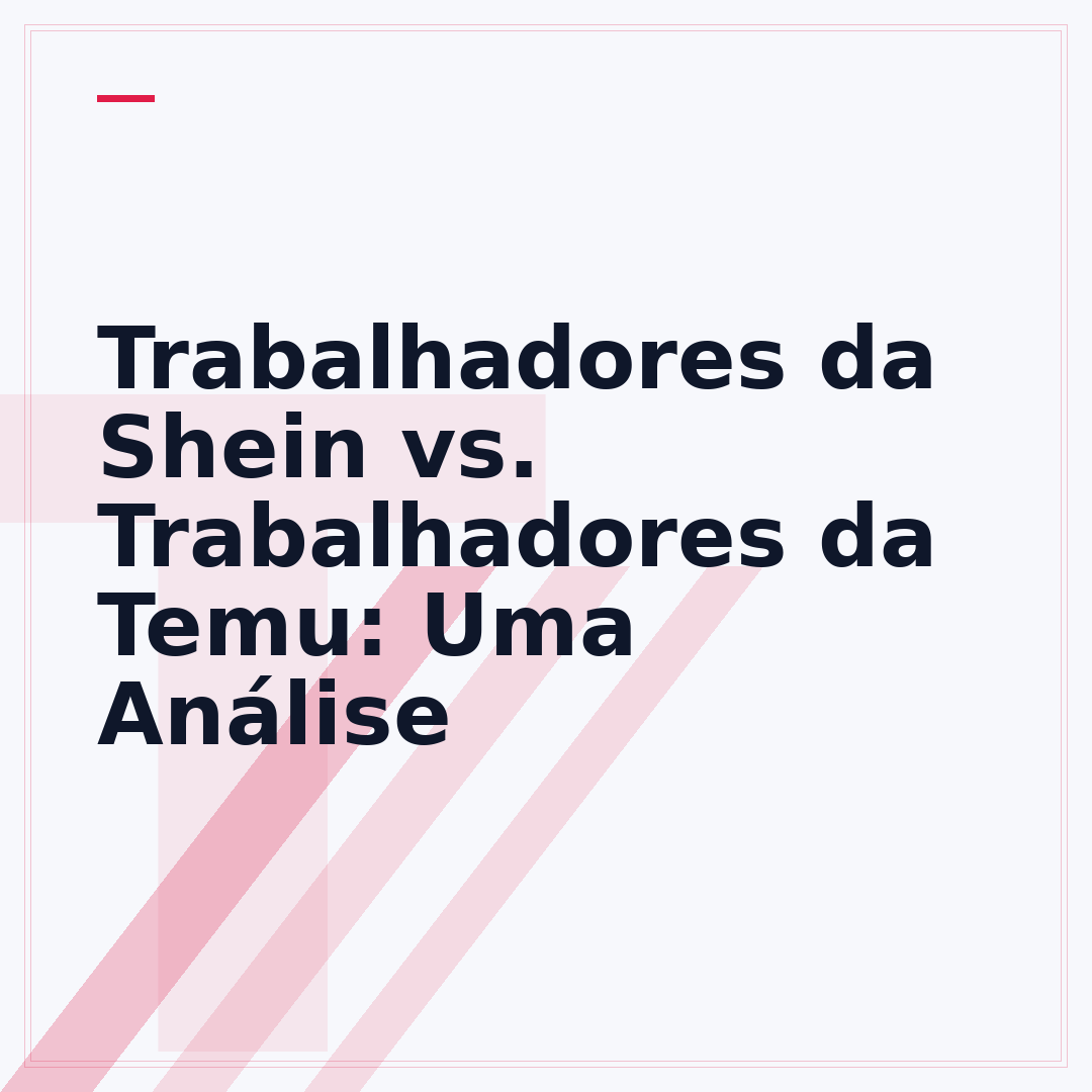 Trabalhadores da Shein vs. Trabalhadores da Temu: Uma Análise