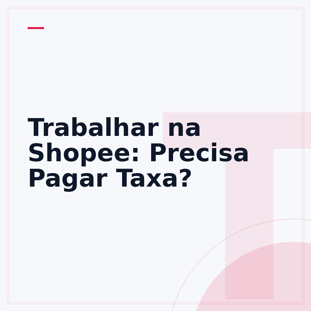 Trabalhar na Shopee: Precisa Pagar Taxa?