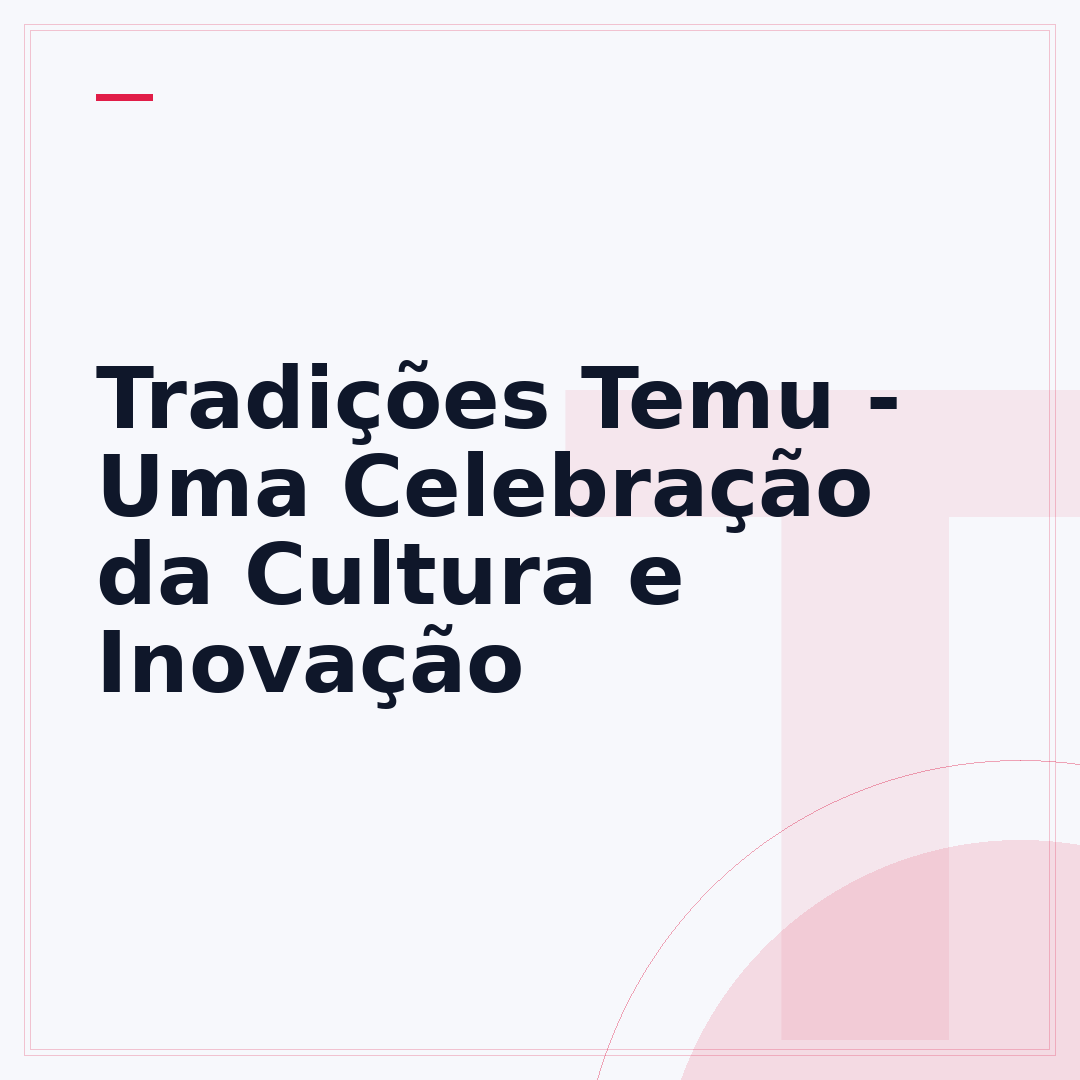 Tradições Temu - Uma Celebração da Cultura e Inovação