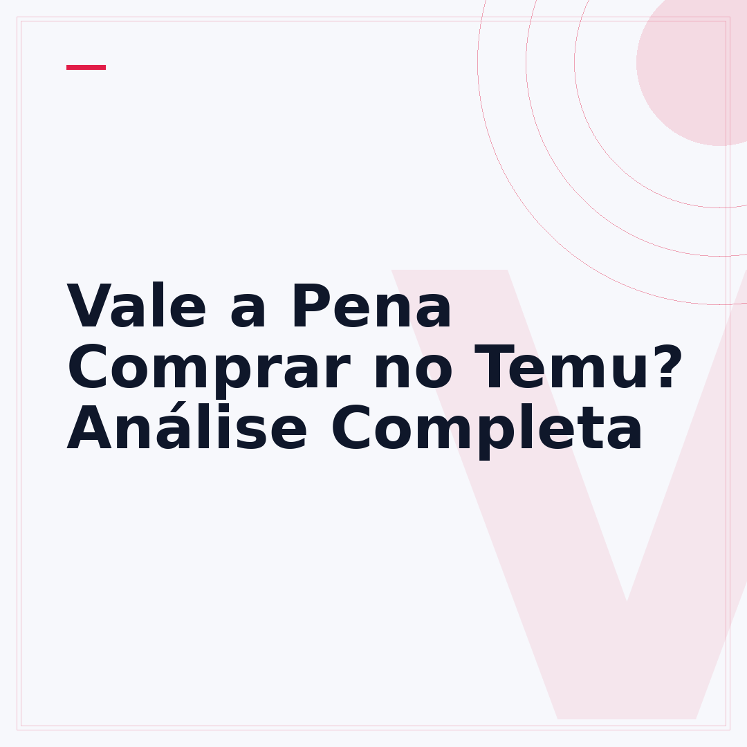 Vale a Pena Comprar no Temu? Análise Completa